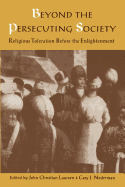 Beyond the Persecuting Society: Religious Toleration Before the Enlightenment