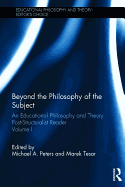 Beyond the Philosophy of the Subject: An Educational Philosophy and Theory Post-Structuralist Reader, Volume I