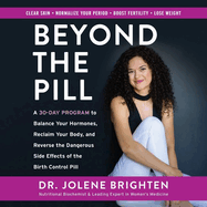 Beyond the Pill Lib/E: A 30-Day Program to Balance Your Hormones, Reclaim Your Body, and Reverse the Dangerous Side Effects of the Birth Control Pill
