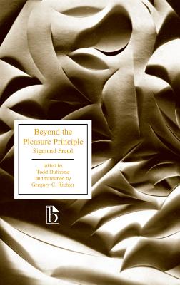 Beyond the Pleasure Principle - Freud, Sigmund, and Dufresne, Todd (Editor), and Richter, Gregory C. (Translated by)