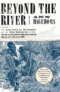 Beyond the River: The Untold Story of the Heroes of the Underground Railroad