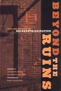Beyond the Ruins: The Meanings of Deindustrialization