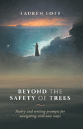 Beyond the Safety of Trees: poetry and writing prompts for navigating wild new ways
