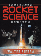 Beyond the Saga of Rocket Science: In Space to Stay