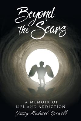 Beyond the Scars: A Memoir of Life and Addiction - Michael Spruell, Jessy