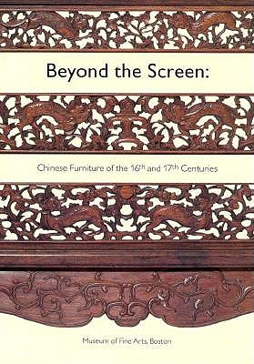 Beyond the Screen: Chinese Furniture of the 16th and 17th Centuries - Berliner, Nancy, and Shixiang, Wang, and Rogers, Malcolm (Text by)