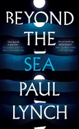 Beyond the Sea: From the Booker-winning author of Prophet Song