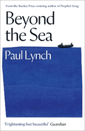 Beyond the Sea: From the Booker-winning author of Prophet Song