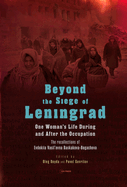 Beyond the Siege of Leningrad: One Woman's Life during and after the Occupation: The Recollections of Evdokiia Vasil'evna Baskakova-Bogacheva