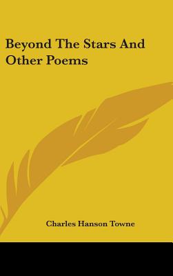 Beyond The Stars And Other Poems - Towne, Charles Hanson