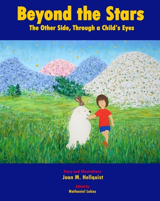 Beyond the Stars: The Other Side, Through a Child's Eyes - Hellquist, Joan M, and Lukas, Nathaniel (Editor)