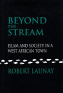 Beyond the Stream: Islam and Society in a West African Town