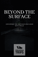 Beyond the Surface: Exploring the Unconscious Mind with Freud