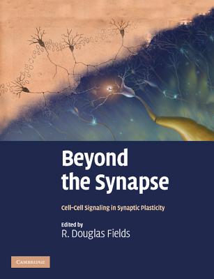 Beyond the Synapse: Cell-Cell Signaling in Synaptic Plasticity - Fields, R. Douglas (Editor)
