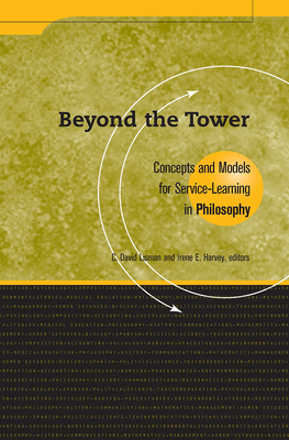 Beyond the Tower: Concepts and Models for Service-Learning in Philosophy - Lisman, C David (Editor), and Harvey, Irene E (Editor)