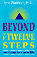 Beyond the Twelve Steps: Roadmap to a New Life - Grabhorn, Lynn, Ph.D.