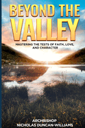 Beyond The Valley: Mastering The Test of Faith, Love, and Character