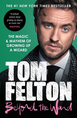 Beyond the Wand: The Magic and Mayhem of Growing Up a Wizard - Felton, Tom