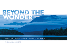 Beyond the Wonder: An Ecologist's View of Wild Alaska