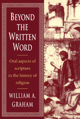 Beyond the Written Word: Oral Aspects of Scripture in the History of Religion - Graham, William Albert