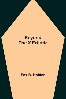Beyond the X Ecliptic - B Holden, Fox