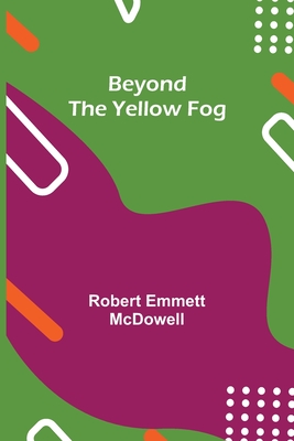 Beyond the Yellow Fog - Emmett McDowell, Robert