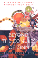 Beyond the Zonules of Zinn: A Fantastic Journey Through Your Brain - Bainbridge, David