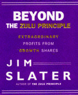 Beyond the Zulu Principle: Extraordinary Profits from Growth Shares - Slater, Jim