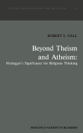 Beyond Theism and Atheism: Heidegger's Significance for Religious Thinking