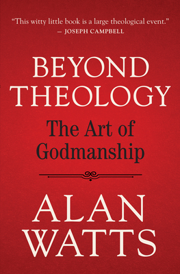 Beyond Theology: The Art of Godmanship - Watts, Alan