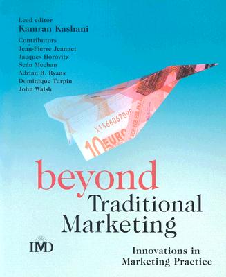 Beyond Traditional Marketing: Innovations in Marketing Practice - Kashani, Kamran, and Jeannet, Jean-Pierre, and Horovitz, Jacques