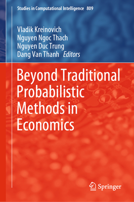 Beyond Traditional Probabilistic Methods in Economics - Kreinovich, Vladik (Editor), and Thach, Nguyen Ngoc (Editor), and Trung, Nguyen Duc (Editor)
