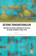 Beyond Transnationalism: Mapping the Spatial Contours of Political Activism in Europe's Long 1970s
