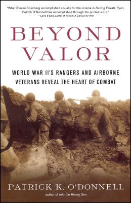 Beyond Valor: World War II's Ranger and Airborne Veterans Reveal the Heart of Combat - O'Donnell, Patrick K