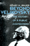 Beyond Velikovsky: The History of a Public Controversy - Bauer, Henry H (Preface by)