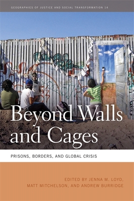 Beyond Walls and Cages: Prisons, Borders, and Global Crisis - Lloyd, Jenna M (Editor), and Mitchelson, Matt (Editor), and Burridge, Andrew (Editor)