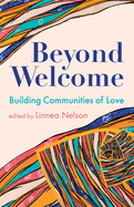 Beyond Welcome: Building Communities of Love