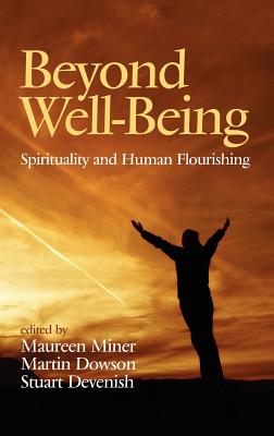 Beyond Well-Being: Spirituality and Human Flourishing (Hc) - Miner, Maureen (Editor), and Dowson, Martin (Editor), and Devenish, Stuart (Editor)