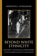 Beyond White Ethnicity: Developing a Sociological Understanding of Native American Identity Reclamation