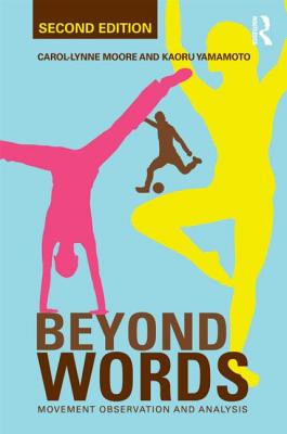 Beyond Words: Movement Observation and Analysis - Moore, Carol-Lynne, and Yamamoto, Kaoru