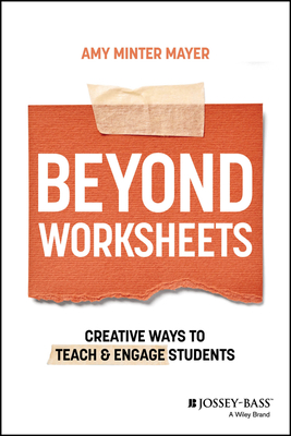 Beyond Worksheets: Creative Ways to Teach and Engage Students - Minter Mayer, Amy