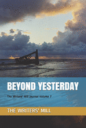 Beyond Yesterday: The Writers' Mill Journal Volume 7