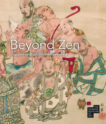 Beyond Zen: Japanese Buddhism Revealed: The Newark Museum of Art - Paul, Katherine Anne (Contributions by), and Kaminishi, Ikumi (Contributions by)