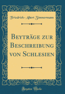 Beytr?ge Zur Beschreibung Von Schlesien (Classic Reprint)