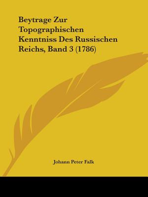 Beytrage Zur Topographischen Kenntniss Des Russischen Reichs, Band 3 (1786) - Falk, Johann Peter