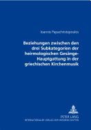 Beziehungen Zwischen Den Drei Subkategorien Der Heirmologischen Gesaenge-Hauptgattung in Der Griechischen Kirchenmusik: Verdeutlicht Am Fall Eines Im Dritten Echos Vertonten Und Durch Das Analytische Notationssystem Transkribierten Dreifachen Melos...