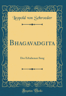 Bhagavadgita: Des Erhabenen Sang (Classic Reprint)