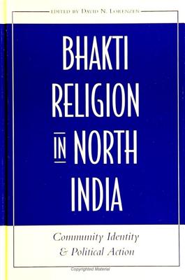 Bhakti Religion in North India: Community Identity and Political Action - Lorenzen, David N (Editor)