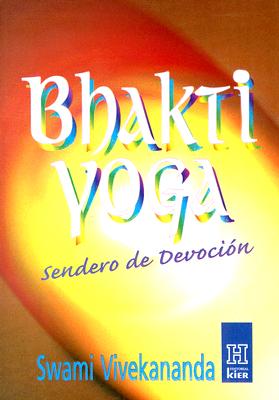 Bhakti Yoga: Sendero de la Devocion - Vivekananda, Swami