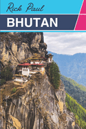 Bhutan Tour Guide: A Journey to the thunder dragon (Travel Guide)